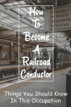 How To Become A Railroad Conductor: Things You Should Know In This Occupation: Responsibilities Of Conductors