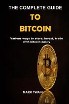 The complete Guide To Bitcoin: various ways to store, invest, trade with bitcoin easily
