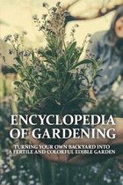 Encyclopedia Of Gardening: Turning Your Own Backyard Into A Fertile And Colorful Edible Garden