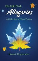 Seasonal Allegories: A collection of Short Fiction