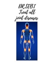 DR.SEBI Treat all joint diseases: Treat all joint pain, hands, neck, back, legs, knee and all other diseases, breast and herbs naturally