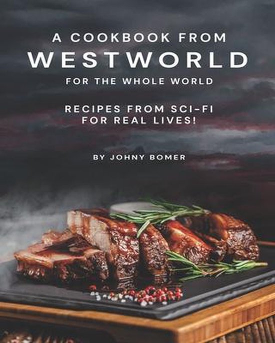 A Cookbook from Westworld For the Whole World - cover