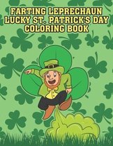 Farting Leprechaun Lucky St. Patrick's Day Coloring Book: Hilarious Pages To Color That Kids Will Surely Enjoy, Funny Pictures Who Fart, Shamrock, Rai