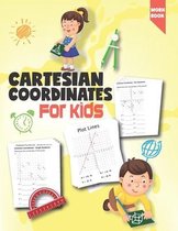 Cartesian Coordinates For Kids: Four & Single Quadrants Practice Workbook (Exercises and Solutions)