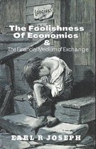 The Foolishness of Economics and the Financial Medium of Exchange