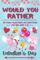 Would You Rather Valentine's Day: 80 Funny Valentine's Day Questions for Kids Ages 4-12 (Silly Questions for Fun Family Games)