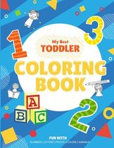 My Best Toddler Coloring Book - Fun with Numbers, Letters, Fruits, Colors, Animals