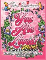 Color By Number Coloring Book For Adults and Teens: You Are Loved! BLACK BACKGROUND