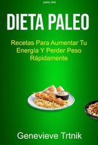 Dieta Paleo: Recetas Para Aumentar Tu Energía Y Perder Peso Rápidamente