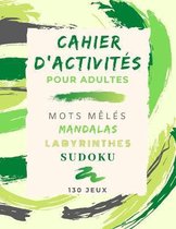 Cahier d'Activites: pour ADULTES 130 JEUX Mots mêlés Sudokus Mandalas Labyrinthes Solutions en fin de livre Grand format 21,59 x 27,94 cm