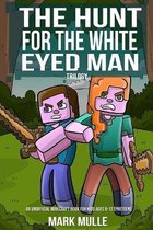 The Hunt for the White Eyed Man Trilogy (An Unofficial Minecraft Book for Kids Ages 9 - 12 (Preteen)