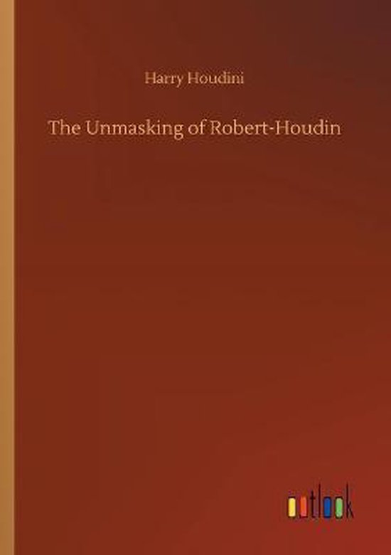 Boek 'The Unmasking of Robert-Houdin' door Harry Houdini, met een bruine omslag.