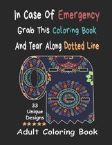 In Case Of Emergency Grab This Coloring Book And Tear Along Dotted Line - Adult Coloring Book