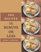 500 15 Minute Or Less Recipes