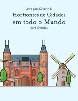 Horizontes de Cidades Em Todo O Mundo- Livro para Colorir de Horizontes de Cidades em todo o Mundo para Crianças