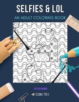 Selfies & Lol: AN ADULT COLORING BOOK