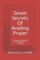 Seven Secrets Of Availing Prayer: The key to success and breakthrough in praying