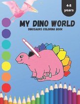 MY DINO WORLD DINOSAURS COLORING Book 4-8 YEARS