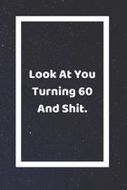 Look At You Turning 60 And Shit