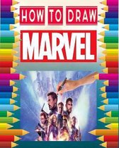 how to Draw Marvel: learn to draw your favorite Avengers Comics characters / super heroes, including the super heroes