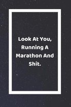Look At You Running A Marathon And Shit