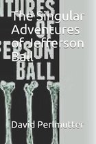 The Singular Adventures of Jefferson Ball