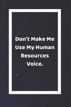 Don't Make Me Use My Human Resources Voice
