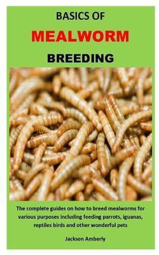 Basics of Mealworm Breeding, Jackson Amberly 9798666021088 Boeken bol