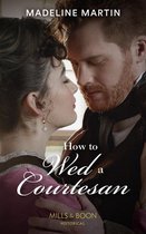 The London School for Ladies 3 - How To Wed A Courtesan (The London School for Ladies, Book 3) (Mills & Boon Historical)