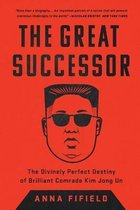 The Great Successor The Divinely Perfect Destiny of Brilliant Comrade Kim Jong Un