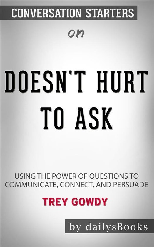 Doesn't Hurt to Ask: Using the Power of Questions to Communi ... - cover