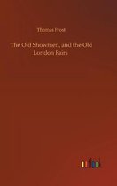 The Old Showmen, and the Old London Fairs