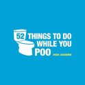 Fifty Two Things To Do While You Poo
