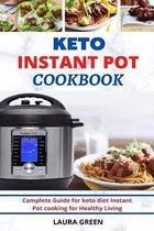 Keto Instant Pot Cookbook: Complete Guide for keto diet instant pot cooking for Healthy Living