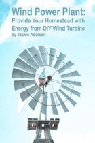 Wind Power Plant: Provide Your Homestead with Energy from DIY Wind Turbine