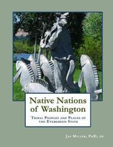 Native Nations of Washington: Tribal Peoples and Places of the Evergreen State