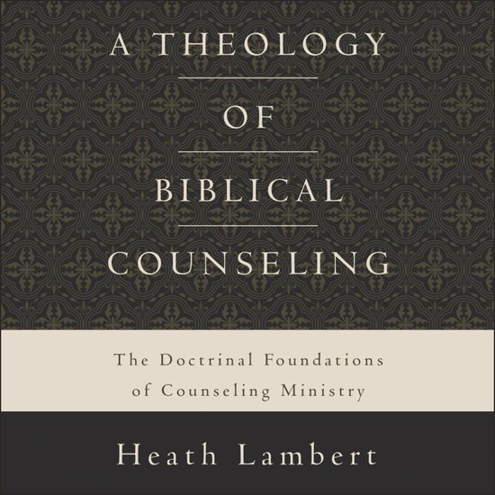 Boek "A Theology of Biblical Counseling" met donker patroon op de kaft. Ondertitel: "The Doctrinal Foundations of Counseling Ministry". Auteur: Heath Lambert.