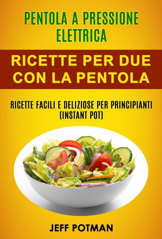 Ricettario Pentola A Pressione Elettrica Ricette Per Due Con La Pentola Istantanea Bol 0707