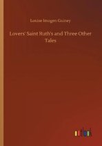 Lovers' Saint Ruth's and Three Other Tales