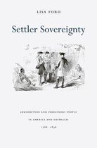 Settler Sovereignty - Jurisdiction and Indigenous People in America and Australia, 1788-1836