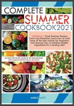 Complete Summer Cookbook 2021: Get Ready for the Best Season of the Year with Many Quick-And-Easy Recipes for All the Tastes! 2 Books in 1