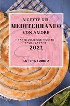 Ricette del Mediterraneo Con Amore 2021 (Mediterranean Recipes with Love 2021 Italian Edition)