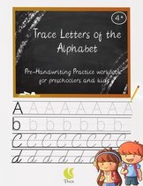 Trace Letters of the Alphabet pre-Handwriting Practice workbook for preschoolers kids: 200 Practice Pages