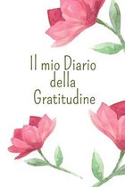 Il mio DIARIO della GRATITUDINE- Diario di auto-esplorazione con varie sezioni da compilare, progettato per guidarci a concentrarci sull'ESSERE GRATI per cio che abbiamo