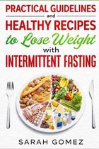 Practical Guidelines and Healthy Recipes to Lose Weight with Intermittent Fasting