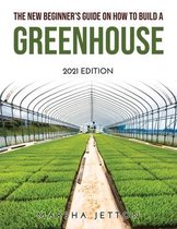 The New Beginner's Guide on How to Build a Greenhouse