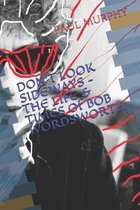 DON'T LOOK SIDEWAYS - THE LIFE & TIMES of BOB WORDSWORTH