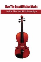 How The Suzuki Method Works: Inside The Suzuki Philosophy