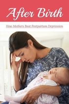 After Birth: How Mothers Beat Postpartum Depression