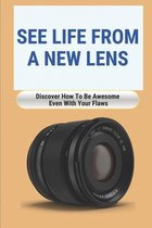 See Life From A New Lens: Discover How To Be Awesome Even With Your Flaws